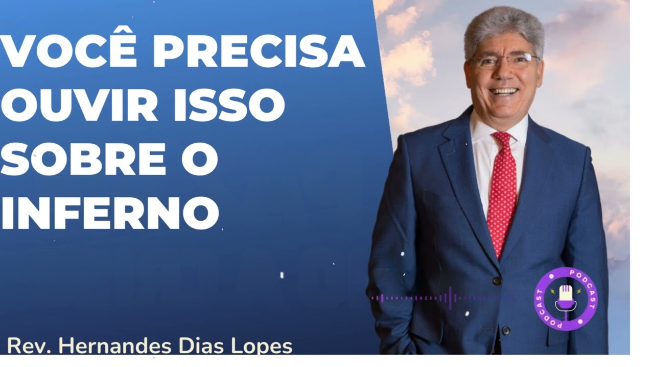 VOCÊ PRECISA OUVIR ISSO SOBRE O INFERNO  - Hernandes Dias Lopes