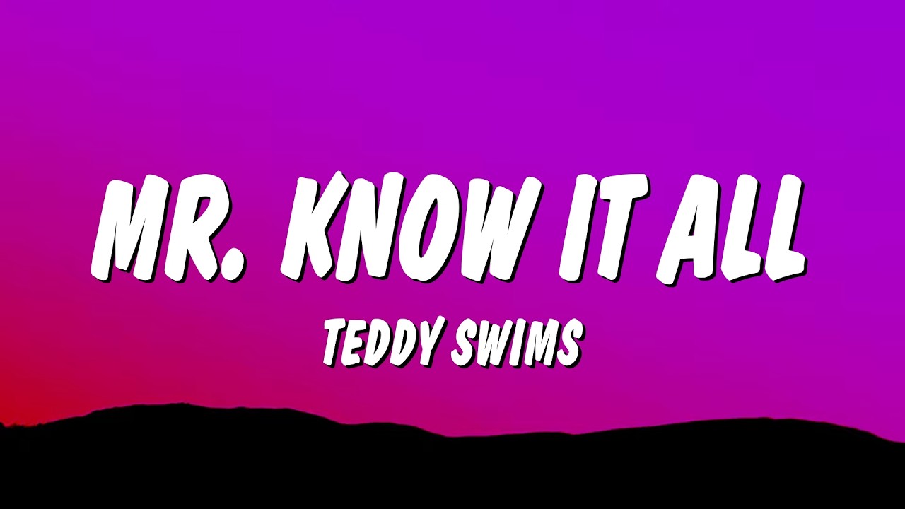 Teddy Swims - Mr. Know It All (Lyrics)
