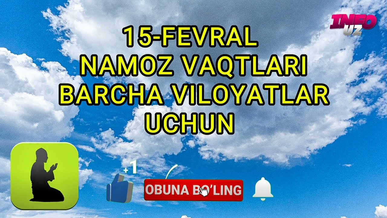 15-FEVRAL NAMOZ VAQTLARI /5 MAHAL NAMOZ VAQTLARI /KUNLIK NAMOZ  VAQTLAR BARCHA VILOYATLAR @INFOUZ1