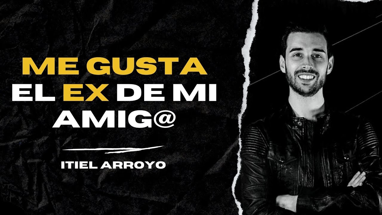 ¡Me gusta el ex de mi amig@! ¿Qué hago? @ItielArroyo y @eliezerlope