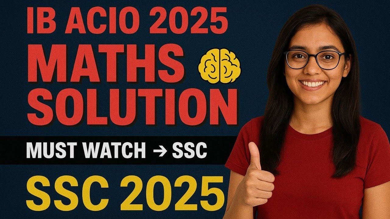 IB ACIO 2025 MATHS SOLUTION : MOST IMPORTANT FOR SSC CGL, CHSL, CPO, AND OTHER EXAMS 
