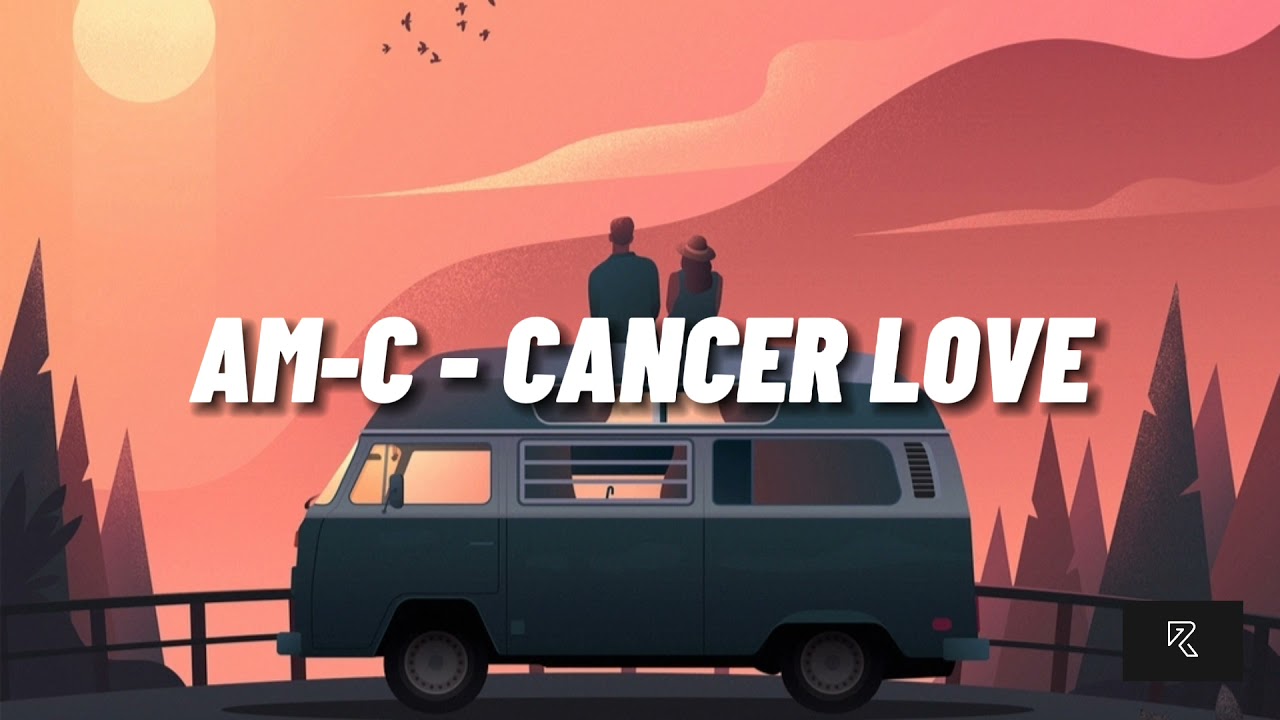 AM-C - CANCER LOVE (Unofficial Lyrics)