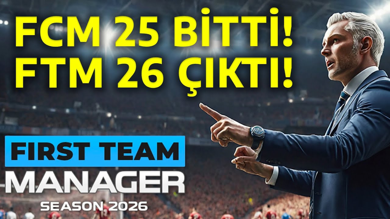 FCM 25 BİTTİ! FTM 26 ÇIKTI! First Team Manager 2026 Türkçe
