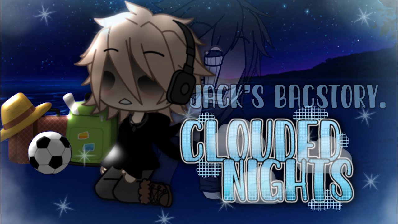 ☁️ || 𝓬𝓵𝓸𝓾𝓭𝓮𝓭 𝓷𝓲𝓰𝓱𝓽𝓼 || 🌃 - JACK’S BACKSTORY || GLMM 🇮🇹 || desc. 