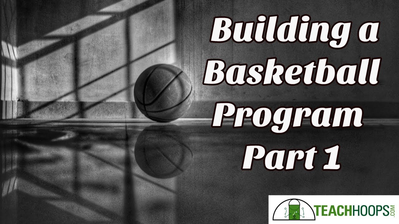 Building a Basketball Program part 1