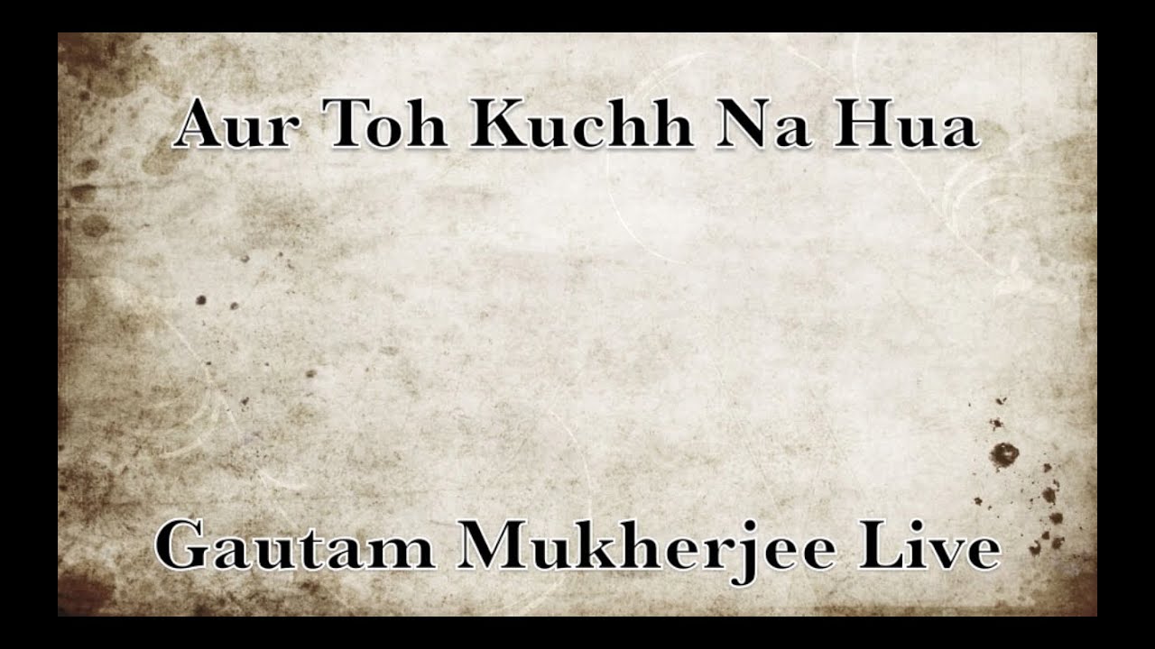 Aur Toh Kuchh Na Hua | Ghazal | Gautam Mukherjee Live