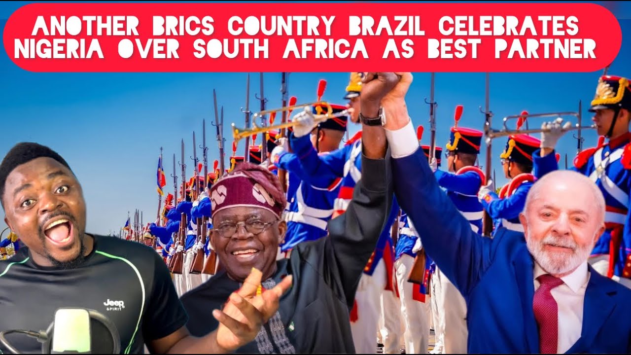 Another BRICS Country Brazil Celebrates Nigeria Over South Africa as Best Partner