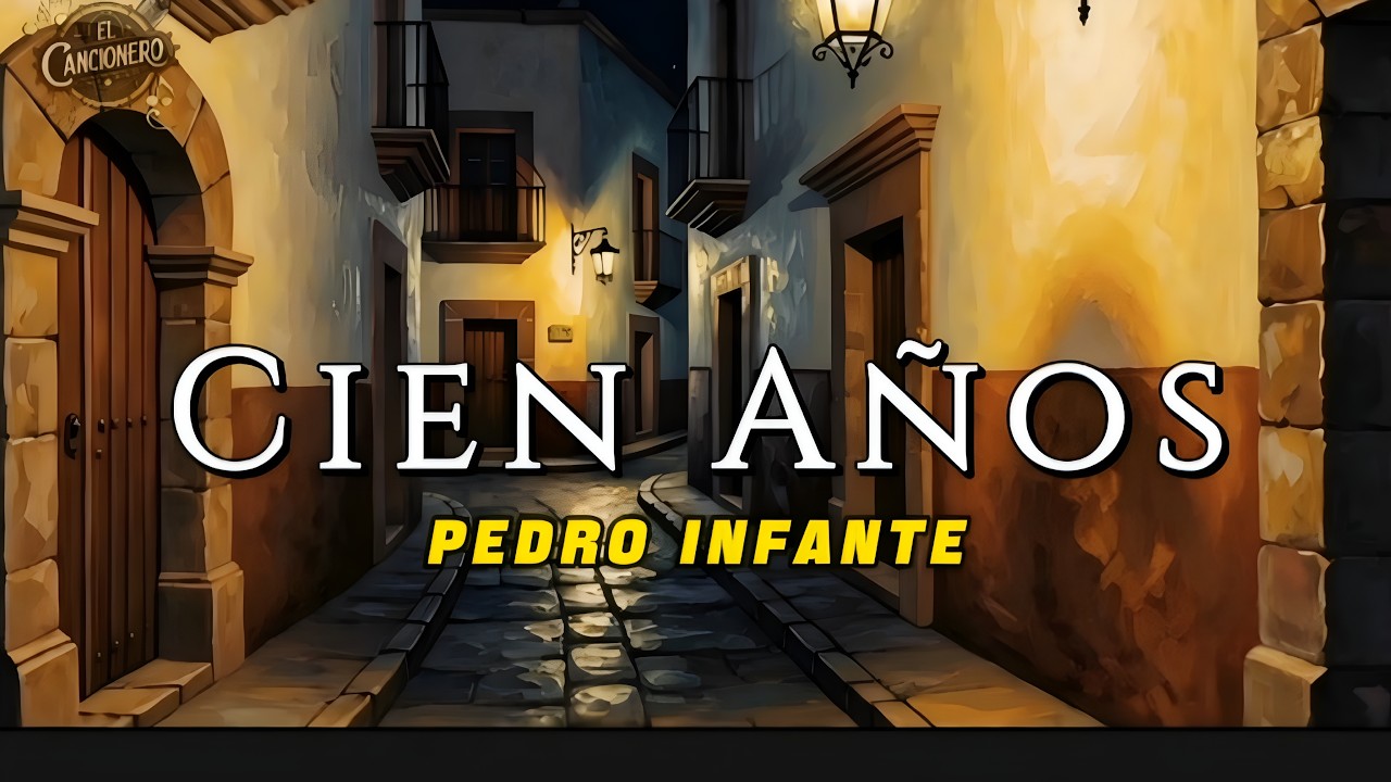 Pedro Infante - Cien Años - (Video Lyric)