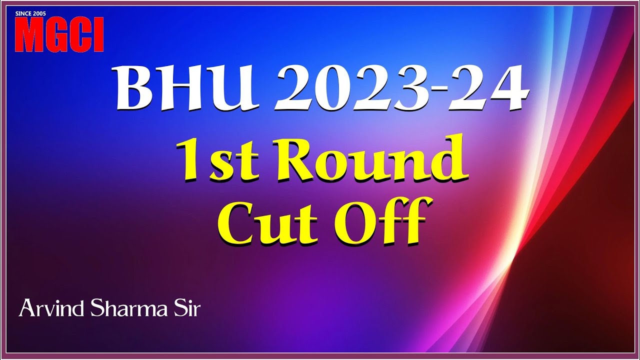 BHU 2023-24 :: 1st Round Cut Off :: Arvind Sharma Sir MGCI