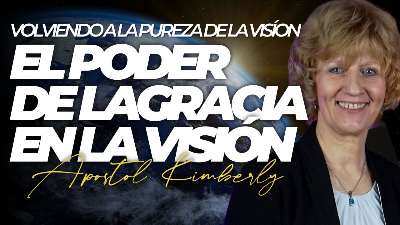 El poder de la gracia en la Visión  - Apóstol Kimberly Angulo