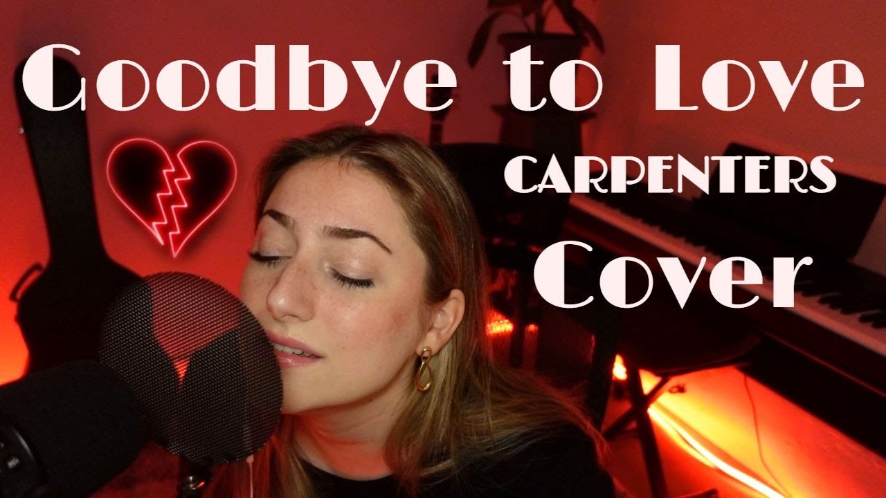 Goodbye to Love - Carpenters Cover