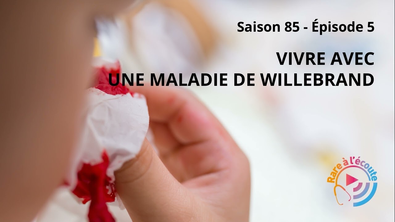 Maladie rare – Vivre avec une maladie de Willebrand