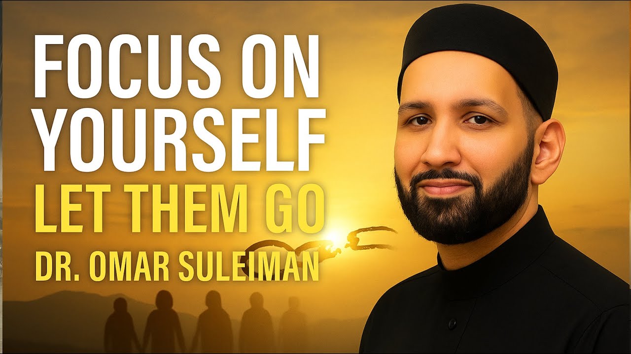 The Islamic Way to Let Go of Toxic People | Omar Suleiman