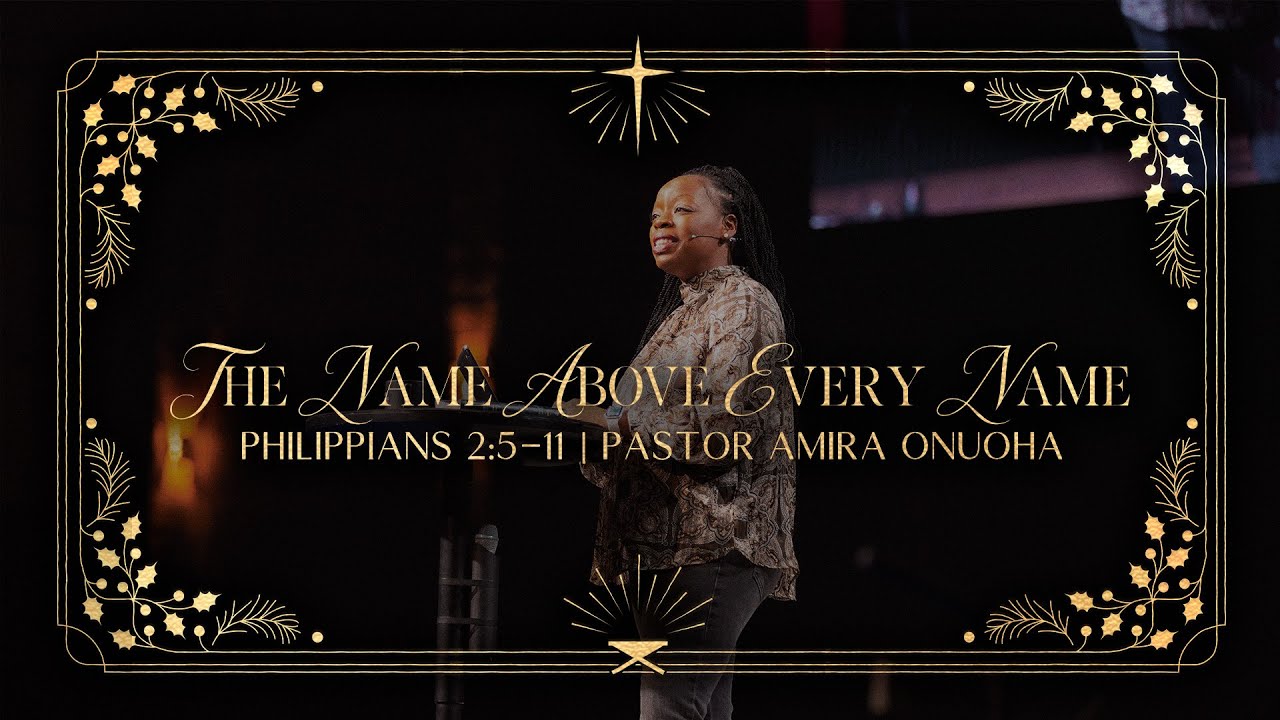 The Name Above Every Name (Philippians 2:5-11) - Pastor Amira Onuoha