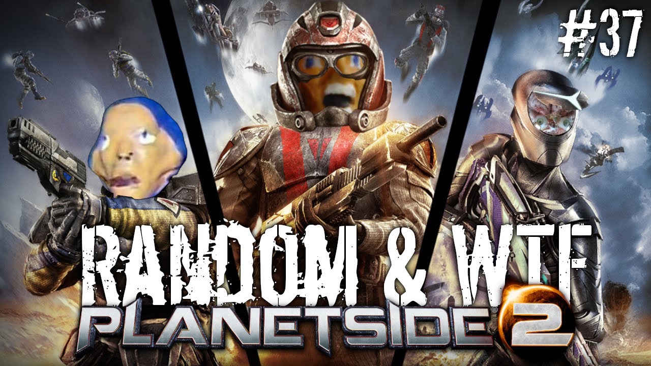 Planetside 2 - Random & WTF #37:  Attempted Entertainment