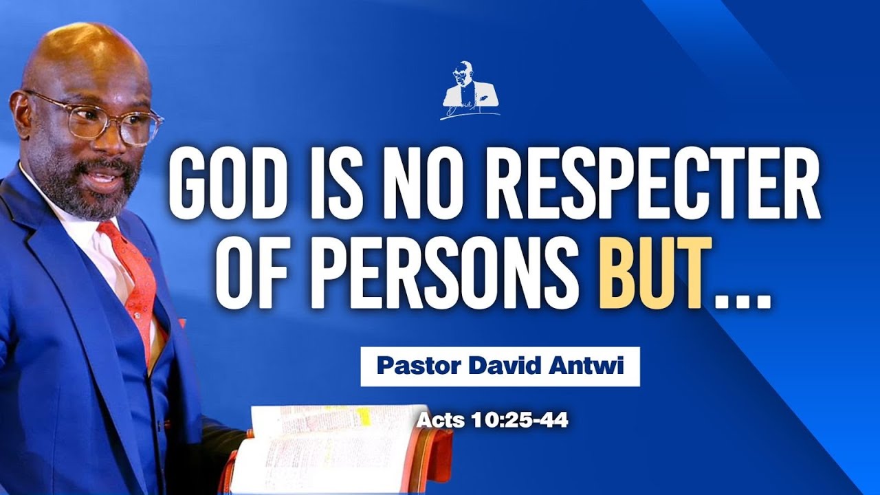 God Is No Respecter Of Persons But… | David Antwi | Acts 10:25-44