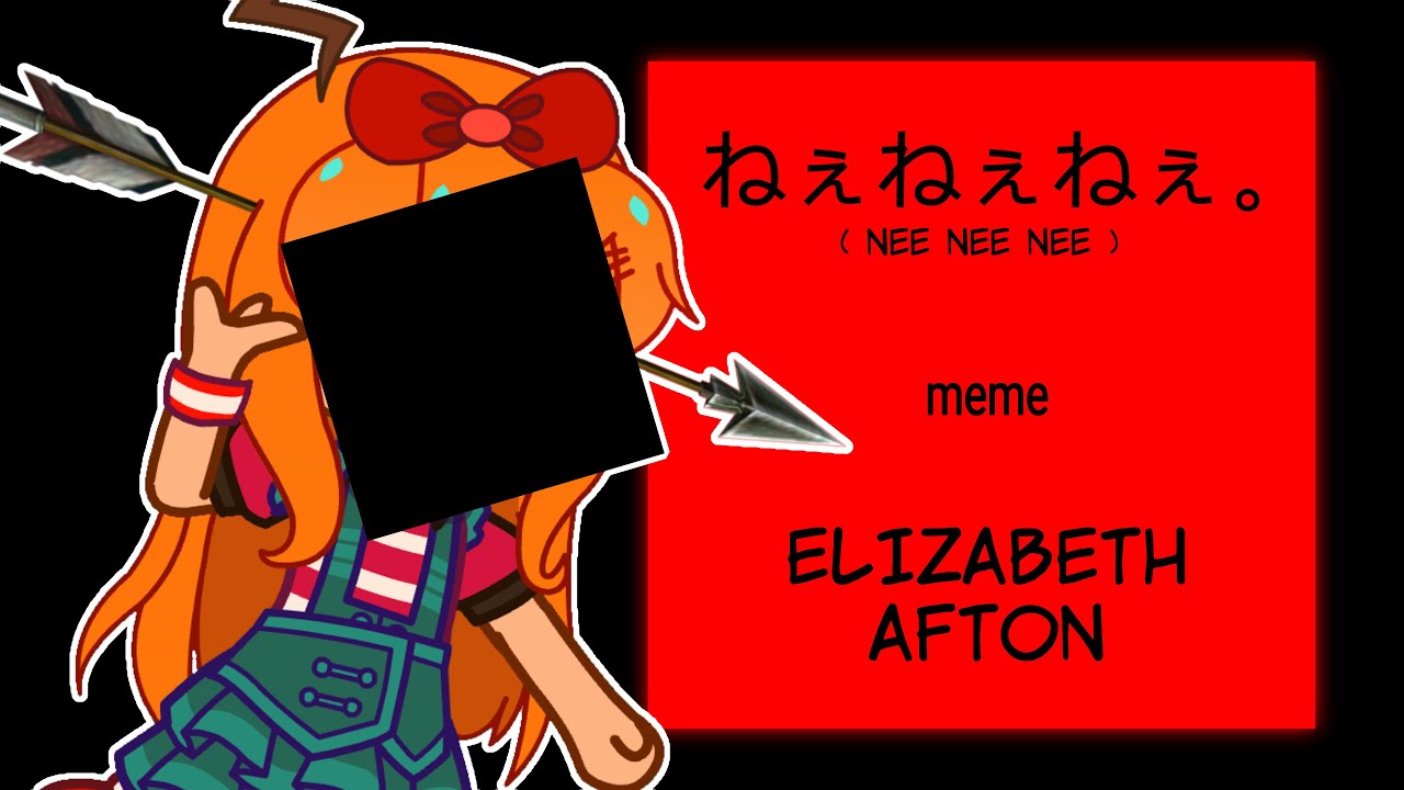 🏹 -- ねぇねぇねぇ。 .  [ FNAF ]  .  ft elizabeth afton  .  gacha meme  .  ❤️