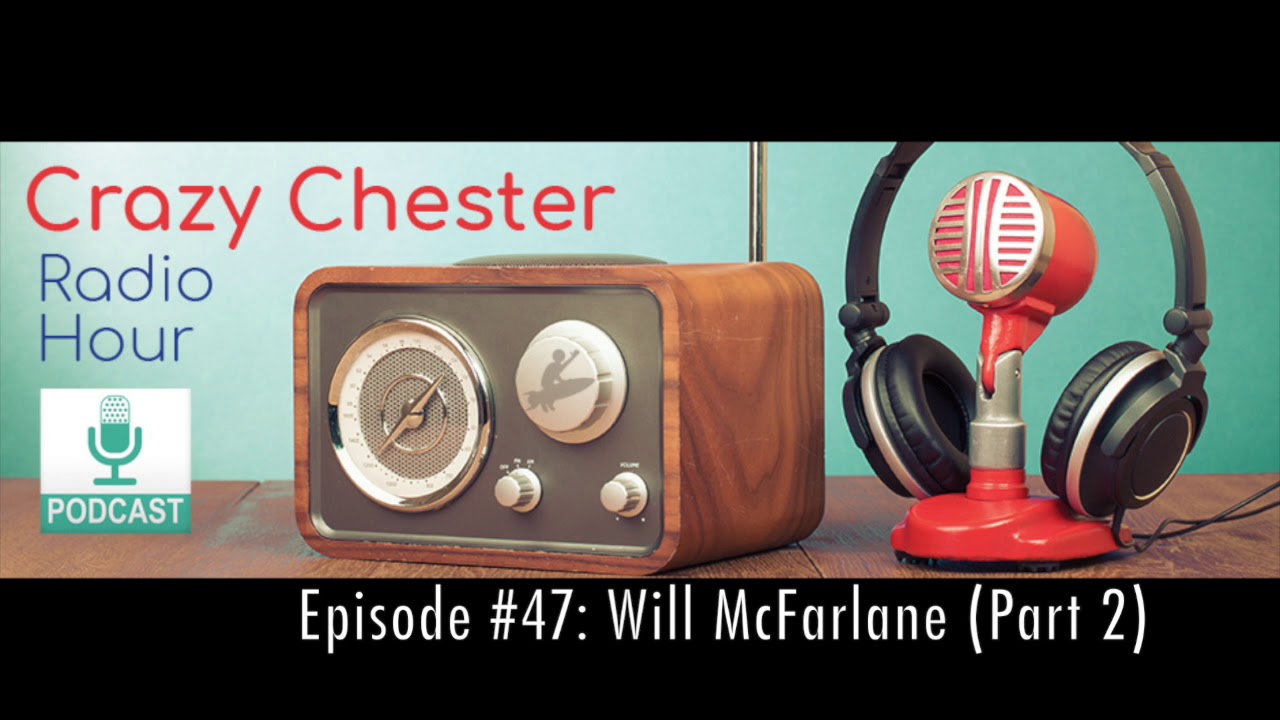 Crazy Chester Radio Hour Episode #47: Will McFarlane (Part 2)