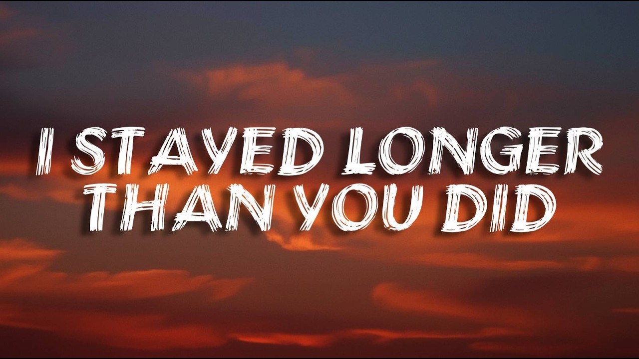 I Stayed Longer Than You Did | Sad Love Song (Lyrics)