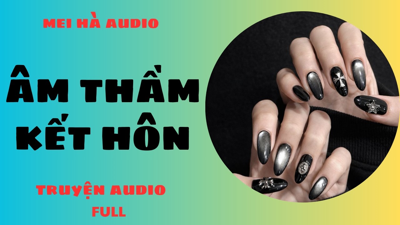 ÂM THẦM KẾT HÔN MEI HÀ AUDIO -