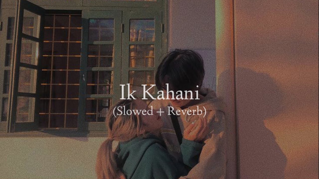 Ik Kahani (Slowed + Reverb) - Gajendra Verma