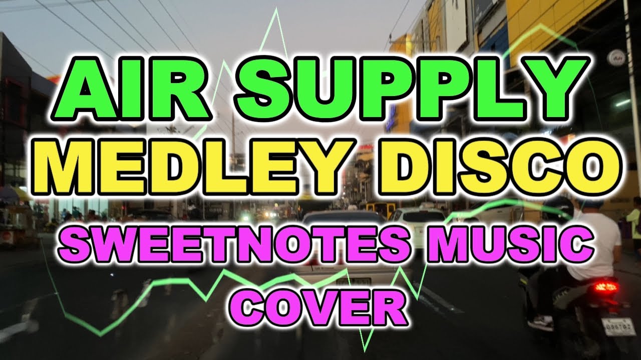 BEST OF SWEETNOTES MUSIC COVER - AIR SUPPLY MEDLEY DISCO - PINOY DISCO REMIX