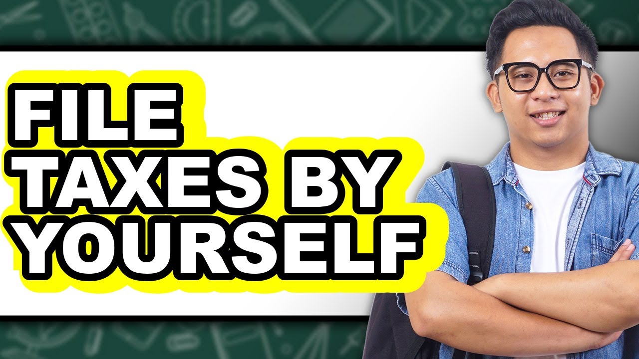 How To File Taxes By Yourself - Easy Guide