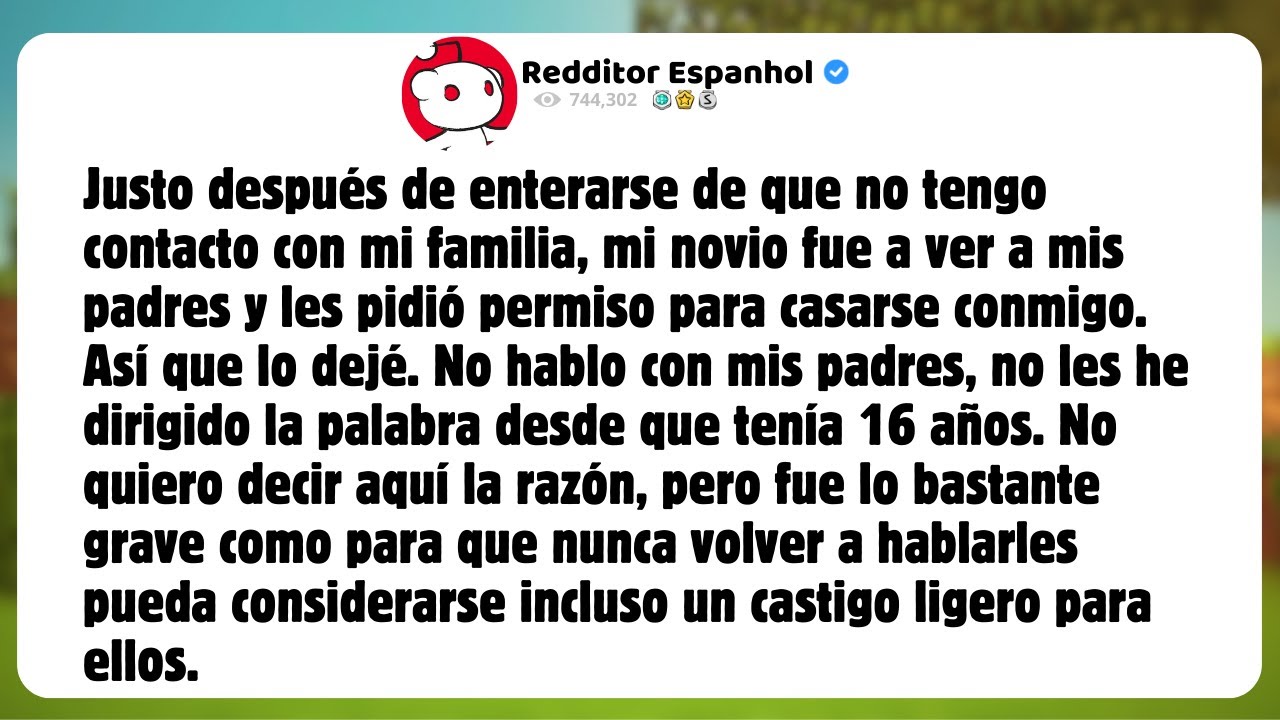 Justo después de enterarse de que no tengo contacto con mi familia, mi novio fue a ver a mis padres