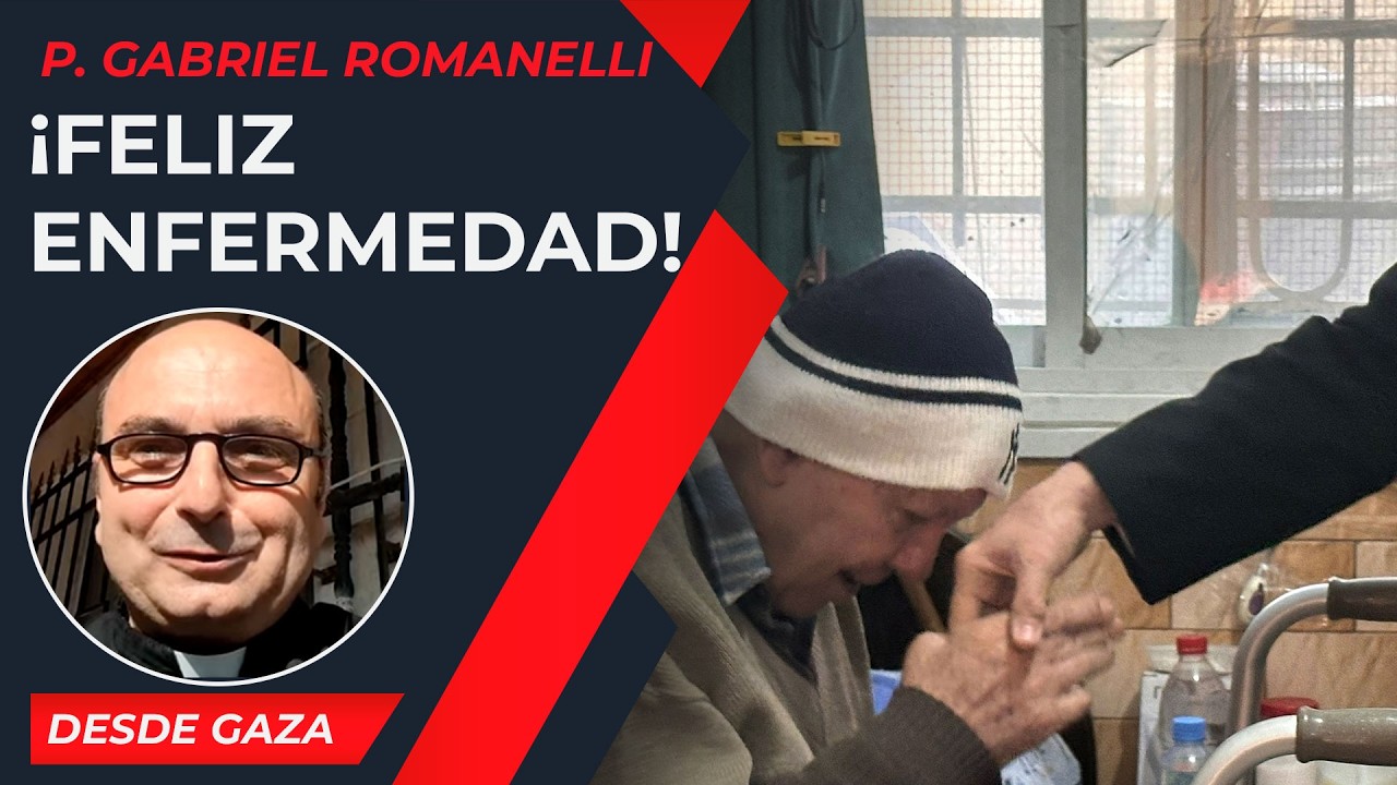 ¡Feliz enfermedad! [11 Feb] - Cristianos en Gaza - P Gabriel Romanelli