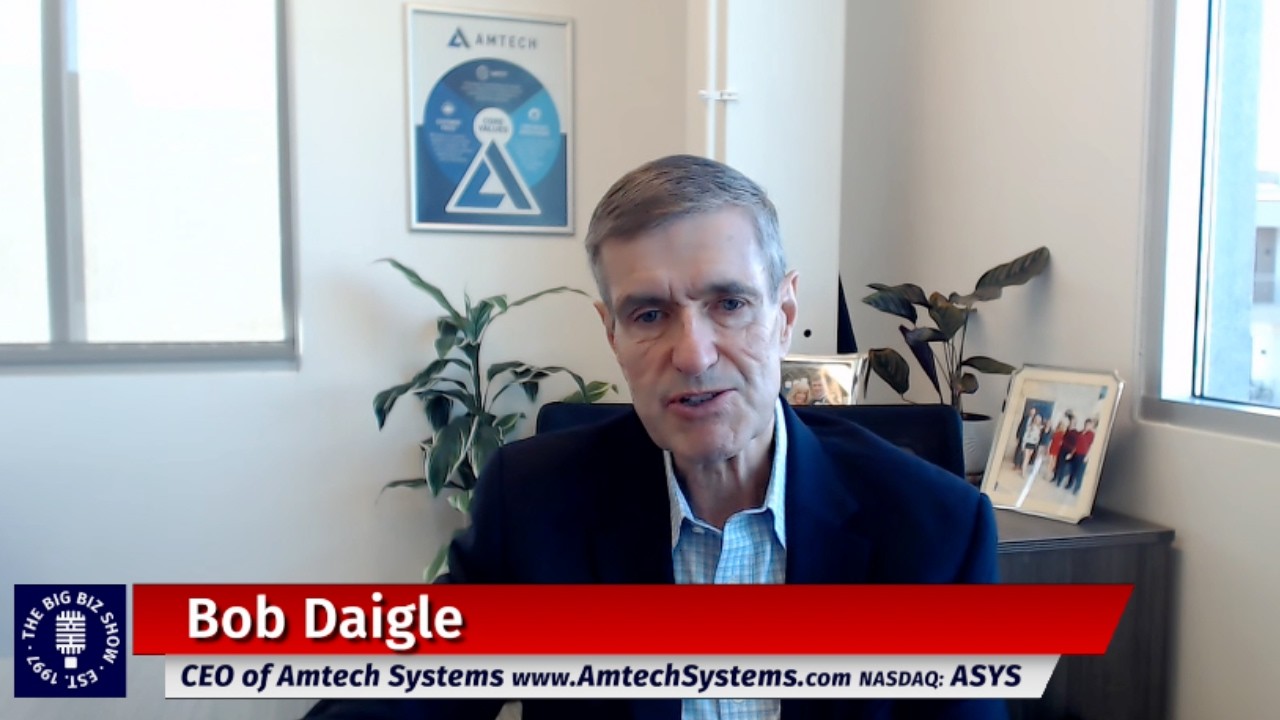 Bob Daigle, CEO of Amtech Systems | The Big Biz Show