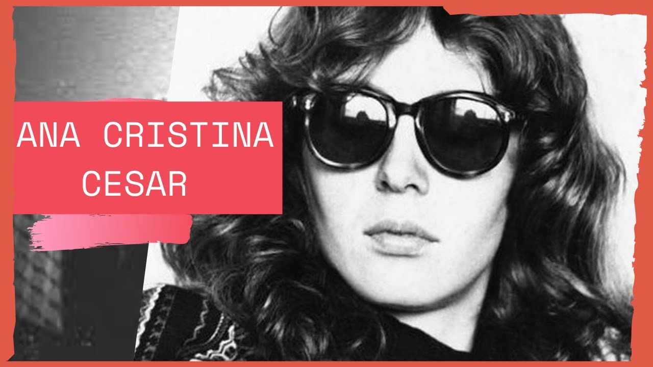 Quem foi ANA CRISTINA CESAR I 50 FATOS