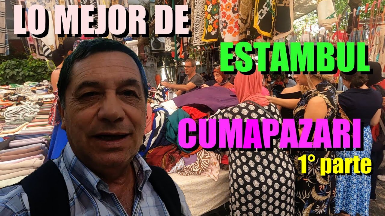 ESTAMBUL  GRAN BAZAR  CUMA PAZARI EN LAS CALLES IMPERDIBLE  1° PARTE
