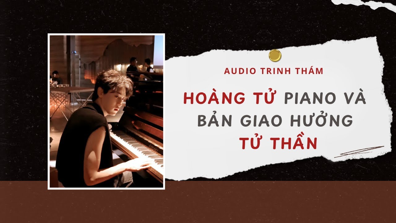 Audio Trinh Thám | Hoàng Tử Piano Và Bản Giao Hưởng Tử Thần 🎹 | Lien Tan