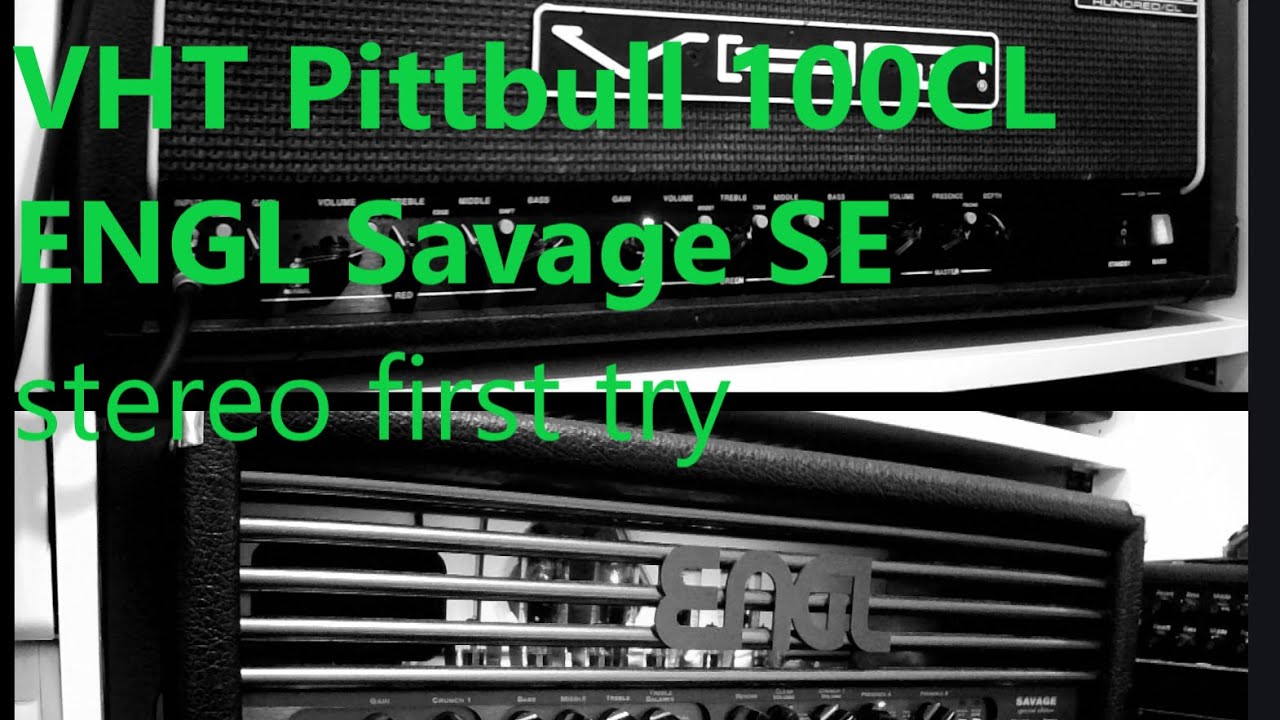 VHT Pittbull 100CL + ENGL Savage SE, stereo first try