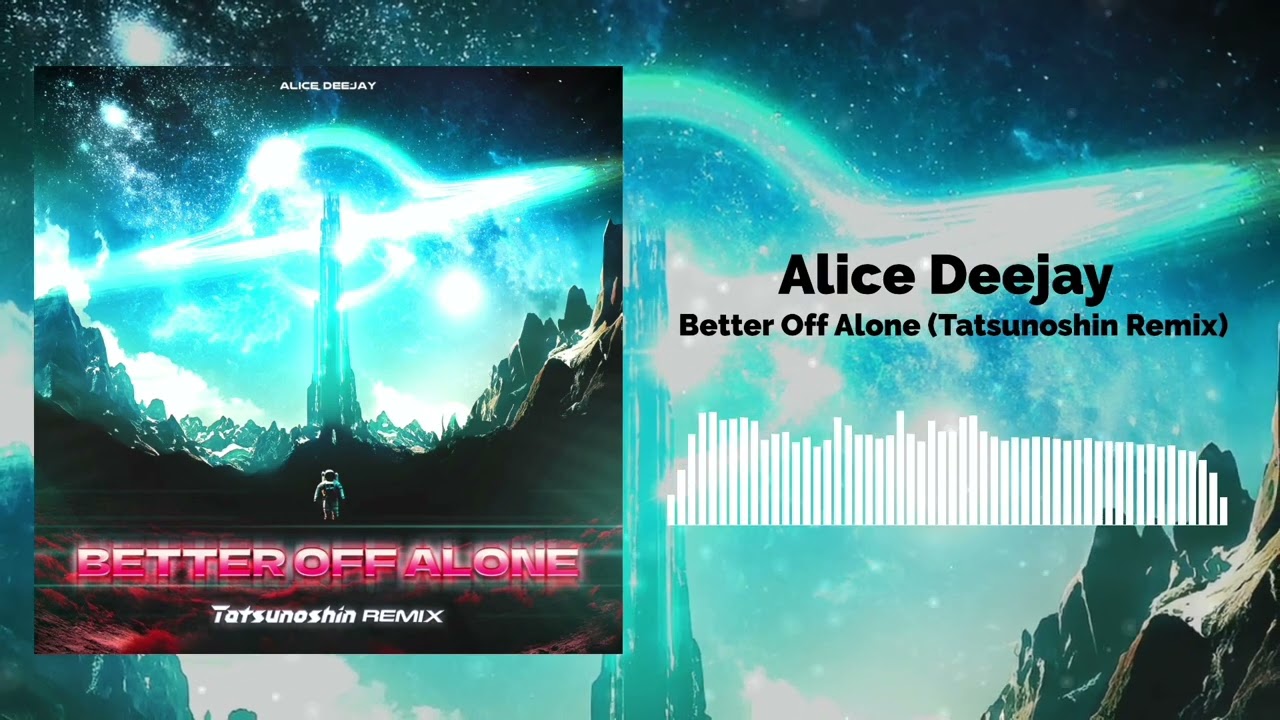 Alice Deejay - Better Off Alone (Tatsunoshin Remix)