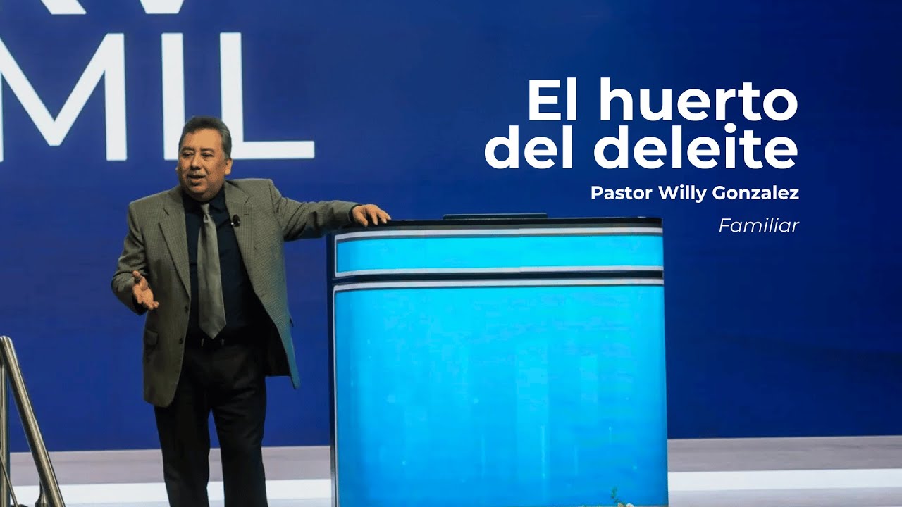 El huerto del deleite | Pastor Willy Gonzalez | Servicio Familiar