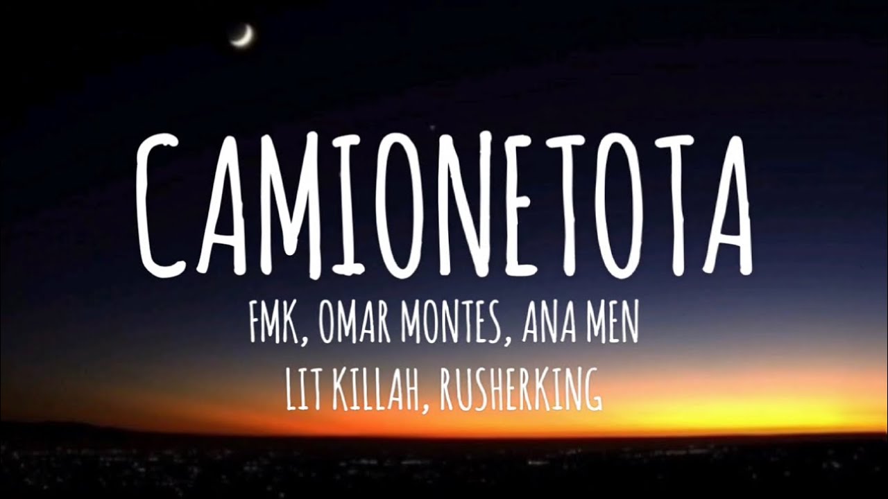 FMK, Omar Montes, Ana Mena, LIT killah, Rusherking, Mesita - CAMIONETOTA (Letra/Lyrics)