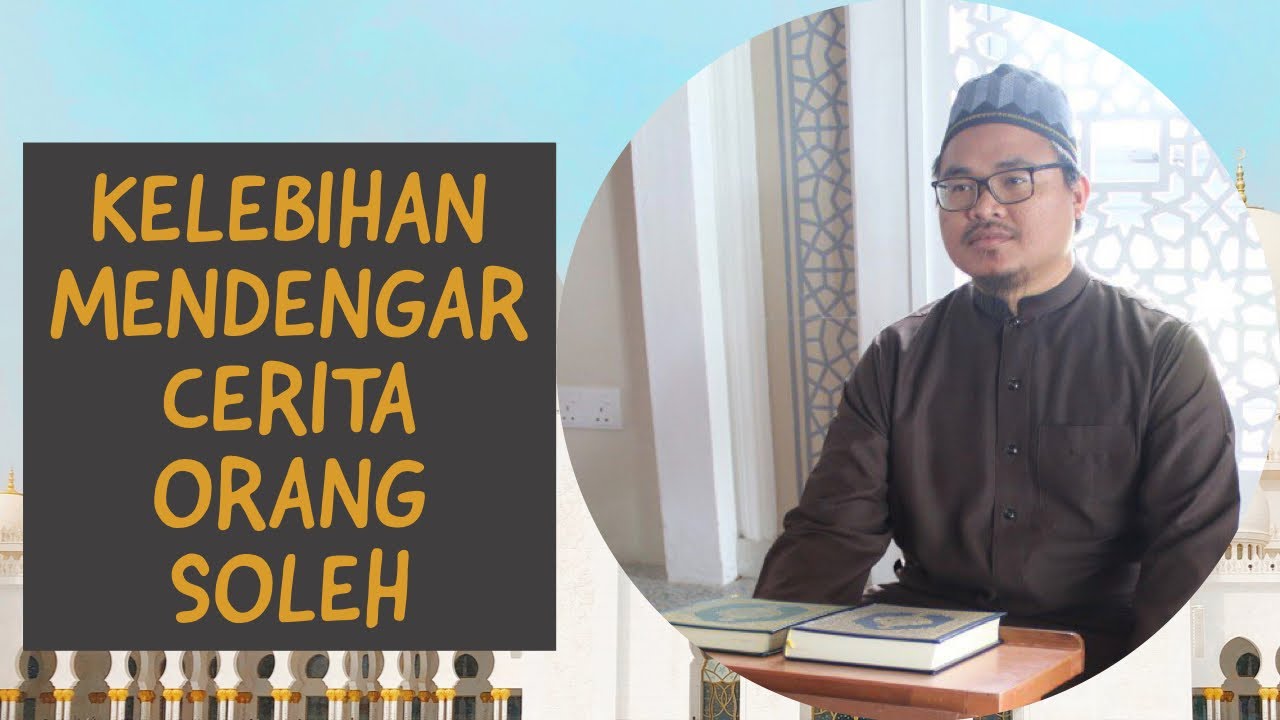 MAULANA AHMAD LUTFI MUHARAM: KELEBIHAN MENDENGAR PERIHAL ORANG SOLEH