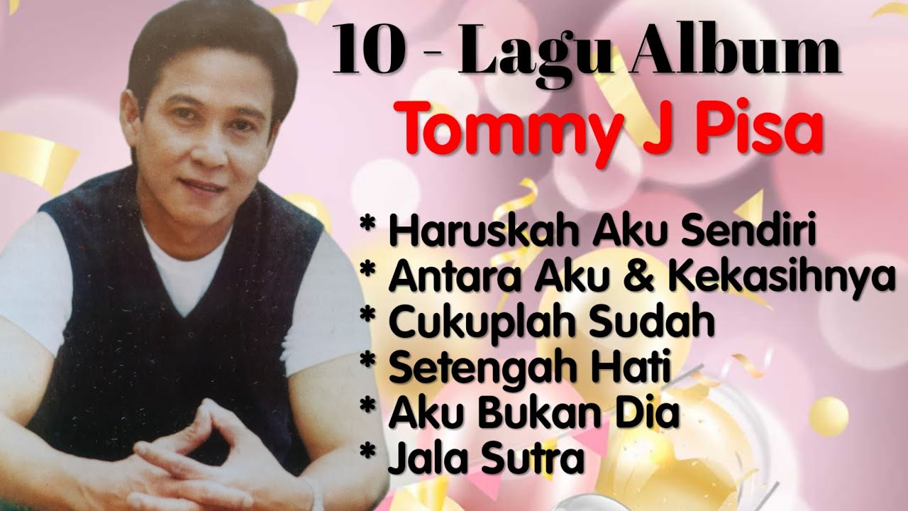 Tommy J Pisa - Haruskah Kusendiri - Antara Aku Dan Kekasihnya  - Cukup Sudah
