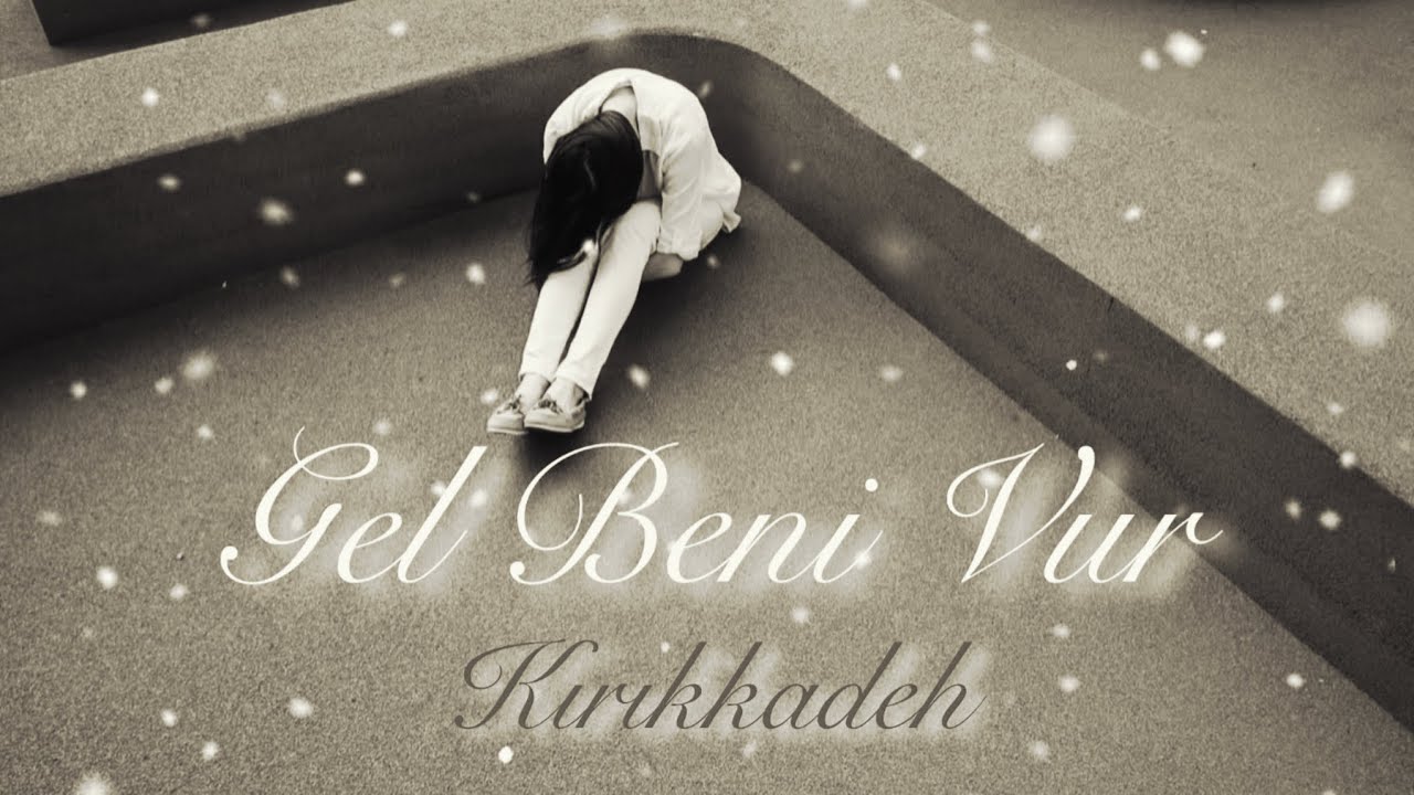 Kırıkkadeh - Gel Beni Vur 