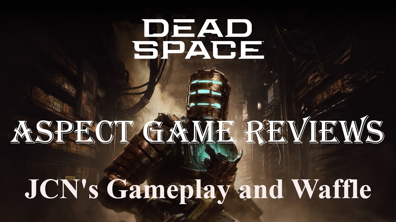 Dead Space : JCN's Gameplay and Waffle : AspectGameReviews