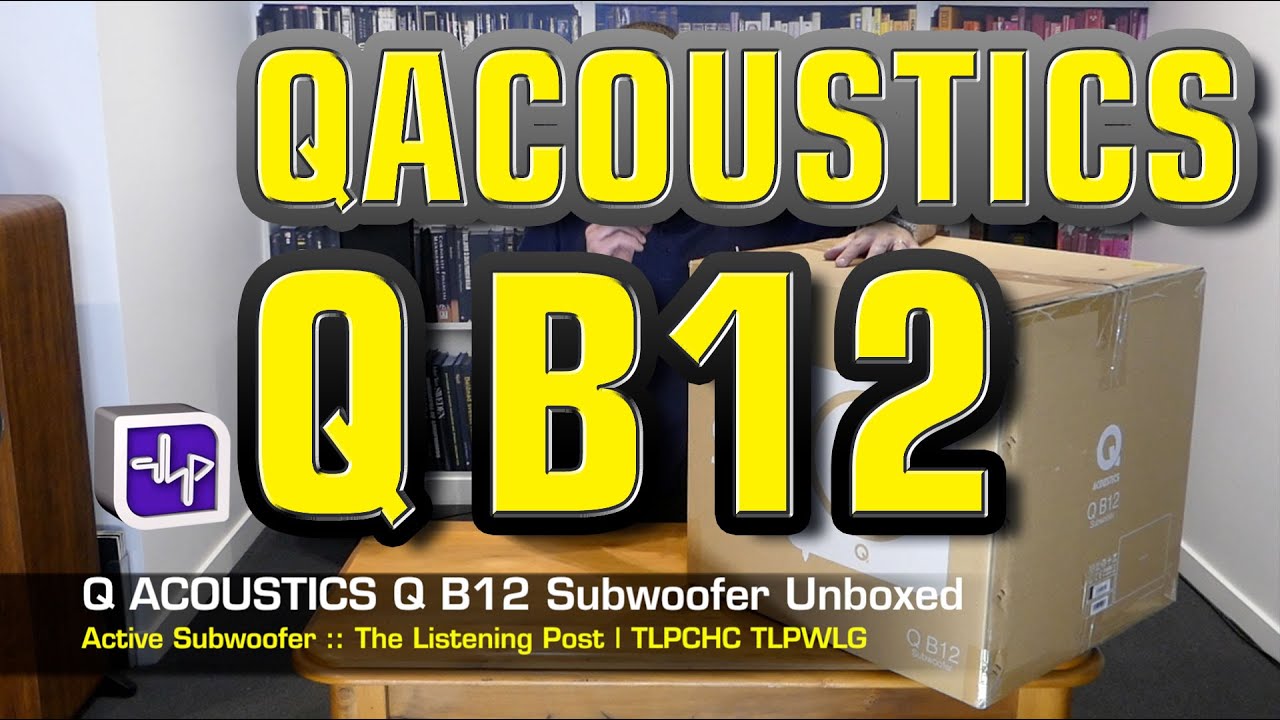 Q Acoustics Q B12 Subwoofer Unboxing | The Listening Post | TLPCHC TLPWLG