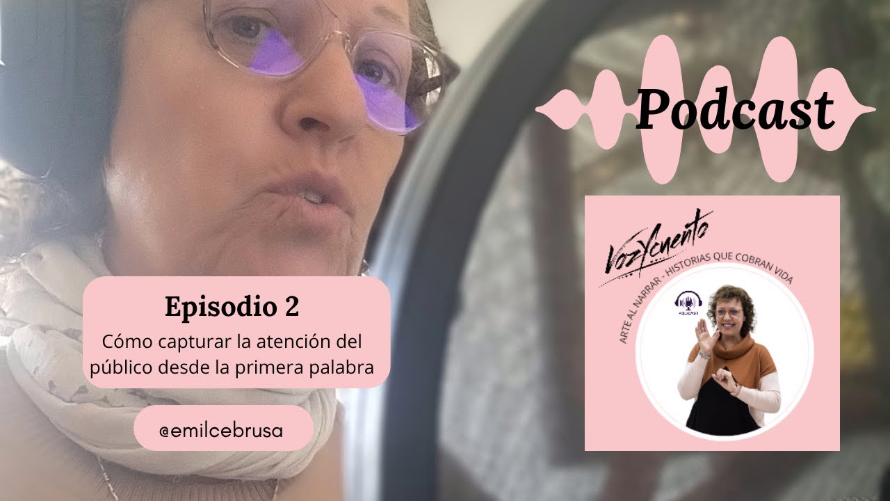 Episodio 2: Desde la primera palabra: cómo capturar la atención del público.