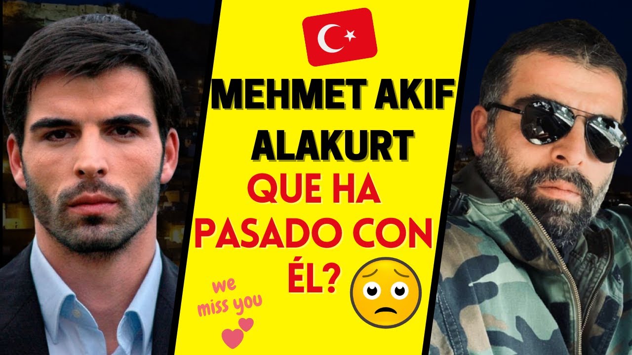 MEHMET AKIF ALAKURT 😔 Que PASO con ÉL?  🇹🇷 ❤️