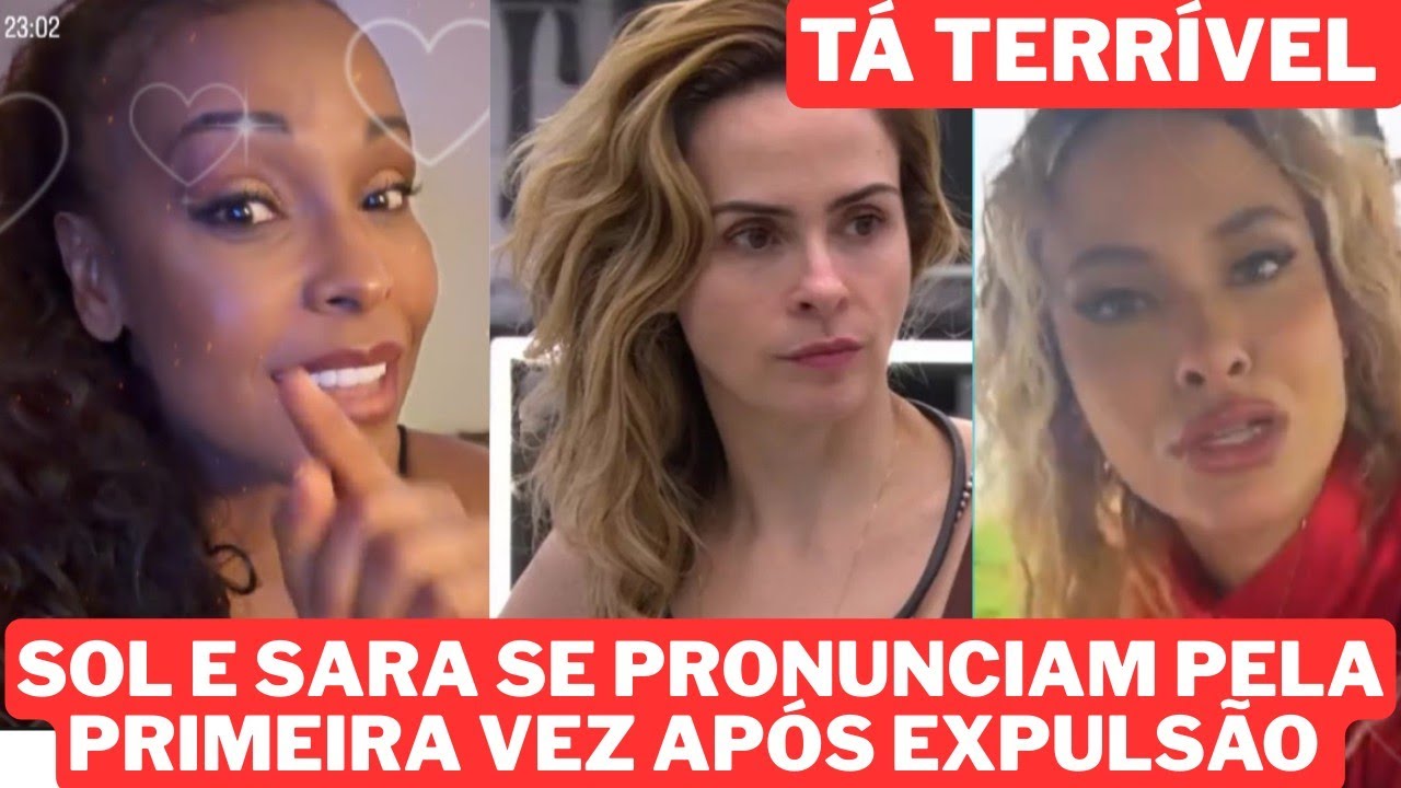 SOL E SARA SE PRONUNCIAM PELA PRIMEIRA VEZ APÓS A EXPULSÃO E ELIMINAÇÃO 