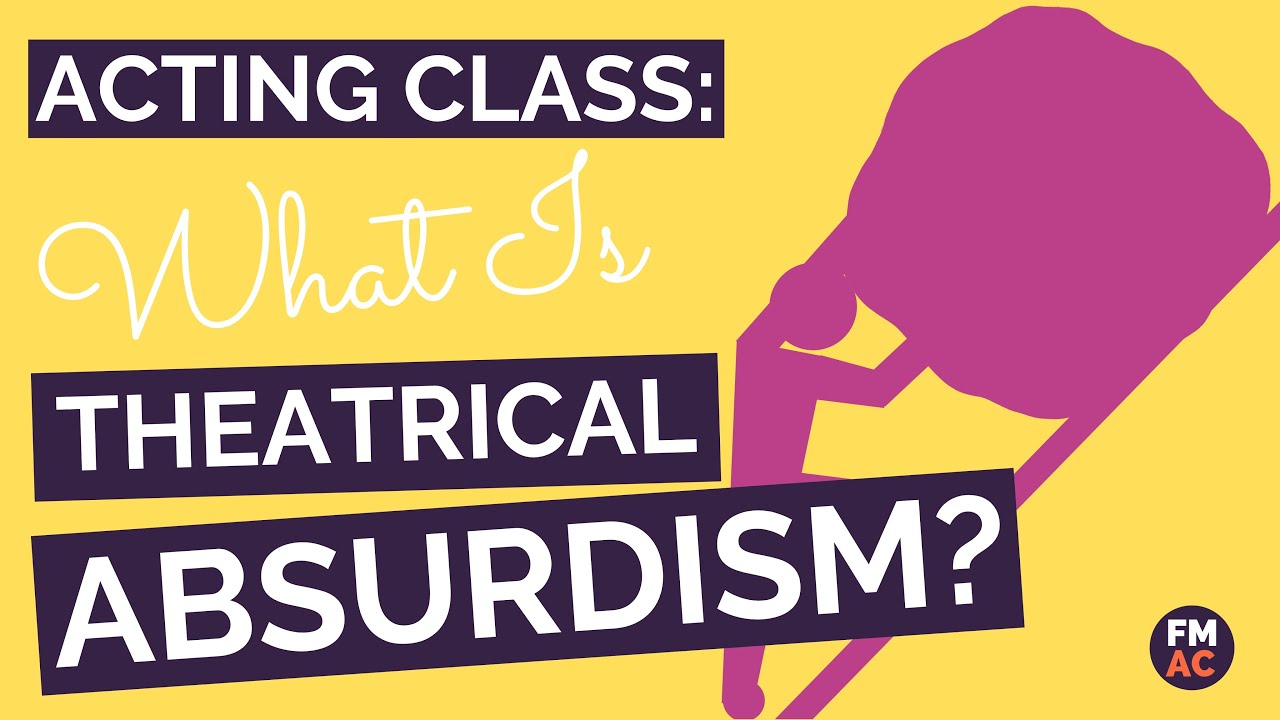 Acting Class: What Is Theatrical Absurdism   A 2 Minute Guide
