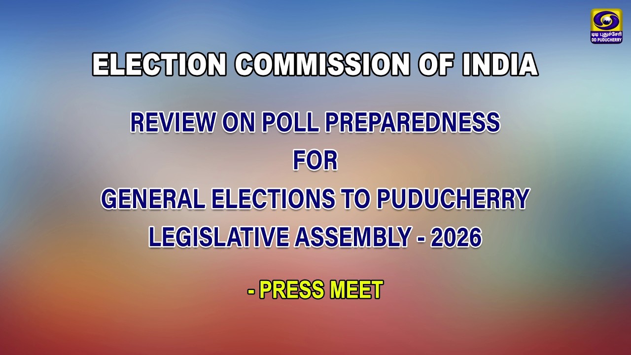 REVIEW ON POLL PREPAREDNESS FOR GENERAL ELECTIONS TO PUDUCHERRY LEGISLATIVE ASSEMBLY 2026  PRESSMEET