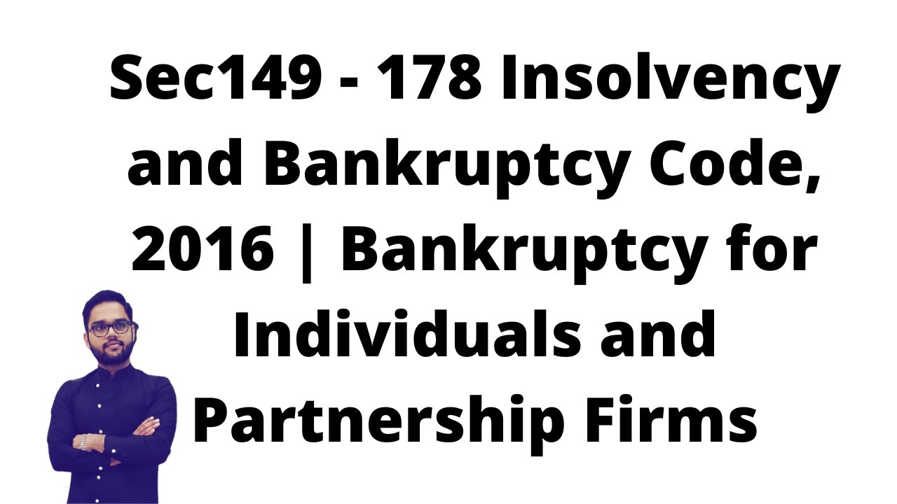 Sec149 - 178 Insolvency and Bankruptcy Code, 2016 | Bankruptcy for Individuals and Partnership Firms