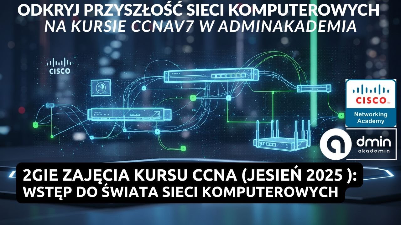 2gie zajęcia kursu CCNA (w edycji jesień 2025 ): Wstęp do świata sieci komputerowych