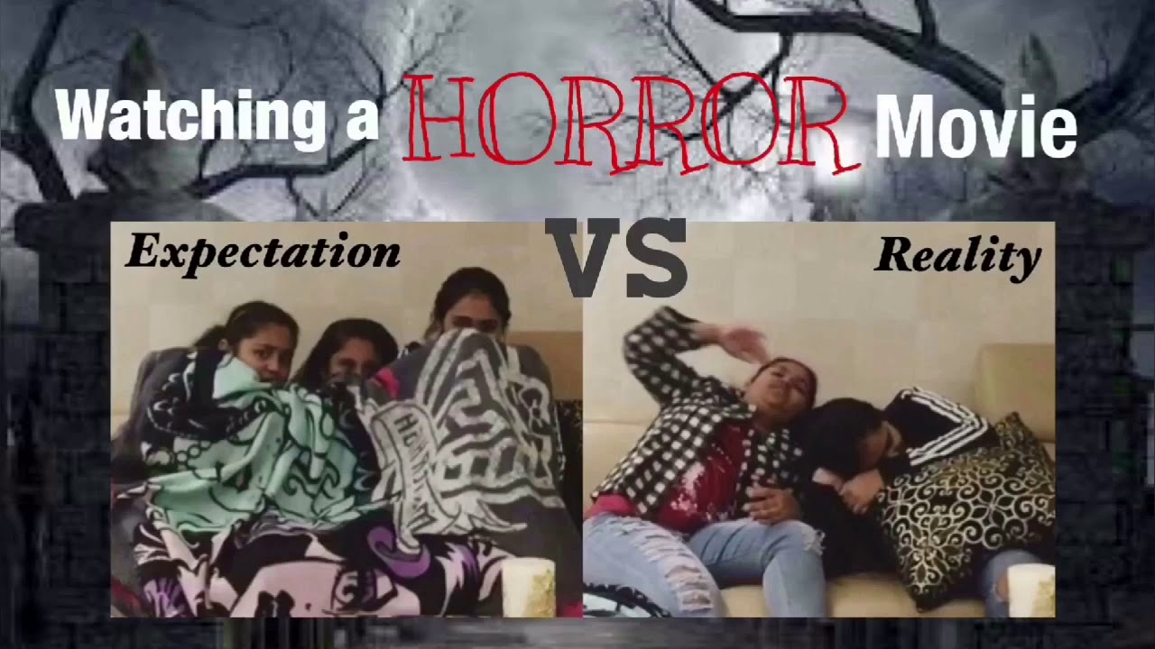 Watching A Horror Movie : Expectation VS Reality